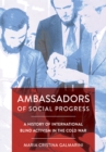 Ambassadors of Social Progress : A History of International Blind Activism in the Cold War - eBook