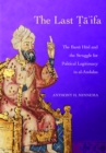 The Last Ta'ifa : The Banu Hud and the Struggle for Political Legitimacy in al-Andalus - Book