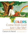 Colors Come from God . . . Just Like Me! - Book