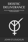 Deistic Deliverance : Via the Ideological Philosophy of Social Transcendentalism - Book