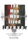 The Man Who Lived Forever : a story of perfect health, long life and the fountain of youth - Book