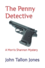 The Penny Detective : A Morris Shannon Mystery - Book