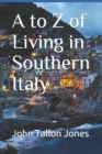 A to Z of Living in Southern Italy : The Beautiful South - Book