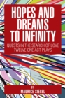 Hopes and Dreams to Infinity : Quests in the Search of Love Twelve One Act Plays - Book