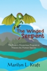 The Winged Serpent : The Real Story Behind the Psyche'S Use of Symbolism to Transform a Base Mentality into a Fully Realized Human - eBook