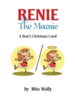 Renie the Meanie : A Brat's Christmas Carol - eBook