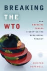 Breaking the WTO : How Emerging Powers Disrupted the Neoliberal Project - Book