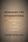 Imagining the International : Crime, Justice, and the Promise of Community - Book