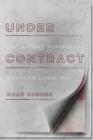 Under Contract : The Invisible Workers of America's Global War - Book