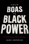 From Boas to Black Power : Racism, Liberalism, and American Anthropology - Book