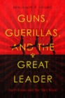 Guns, Guerillas, and the Great Leader : North Korea and the Third World - Book