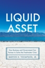 Liquid Asset : How Business and Government Can Partner to Solve the Freshwater Crisis - Book