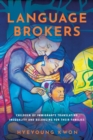 Language Brokers : Children of Immigrants Translating Inequality and Belonging for Their Families - Book