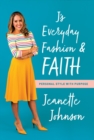 J's Everyday Fashion and Faith : Personal Style with Purpose - Book
