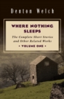 Where Nothing Sleeps Volume One : The Complete Short Stories and Other Related Works - eBook