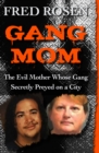 Gang Mom : The Evil Mother Whose Gang Secretly Preyed on a City - eBook