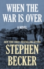 When the War Is Over : A Novel - eBook