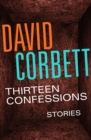Thirteen Confessions : Stories - eBook