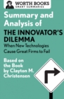 Summary and Analysis of The Innovator's Dilemma: When New Technologies Cause Great Firms to Fail - Book