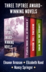 Three Tiptree Award-Winning Novels : A Woman of the Iron People, Waking the Moon, and Larque on the Wing - eBook