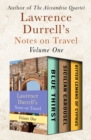 Lawrence Durrell's Notes on Travel Volume One : Blue Thirst, Sicilian Carousel, and Bitter Lemons of Cyprus - eBook