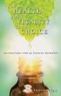 Your Health, Your Vitality, Your Choice : An Interlude with an Esoteric Herbalist - eBook