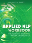 Applied Nlp Workbook : A Neurolinguistic Programming Training & Practice Manual - eBook