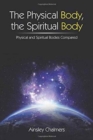 The Physical Body, the Spiritual Body : Physical and Spiritual Bodies Compared - Book