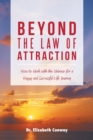 Beyond the Law of Attraction : How to Work with the Universe for a Happy and Successful Life Journey - Book