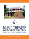 Music Theatre Works for Children : Volume 2, Part 1: the Earth - Environment - Animals - eBook