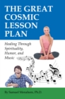 The Great Cosmic Lesson Plan : Healing Through Spirituality, Humor and Music - eBook