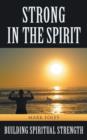Strong in the Spirit : Building Spiritual Strength - Book