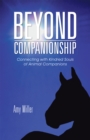 Beyond Companionship : Connecting with Kindred Souls of Animal Companions - eBook