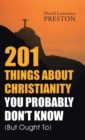 201 Things about Christianity You Probably Don't Know (But Ought To) - Book
