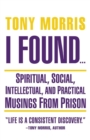 I Found ... : Spiritual, Social, Intellectual, and Practical Musings from Prison - Book