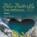 Blue Butterfly Daily Reflections : Volume I - Book