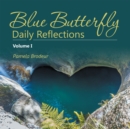 Blue Butterfly Daily Reflections : Volume I - eBook