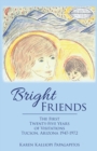 Bright Friends : The First Twenty-Five Years of Visitations Tucson, Arizona 1947-1972 - Book