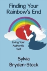 Finding Your Rainbow's End : Living Your Authentic Self - Book