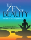 The Zen of Beauty : A Guide to Your Magnificence - eBook