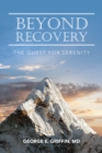 Beyond Recovery : The Quest for Serenity - eBook