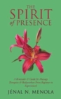 The Spirit of Presence : A Reminder & Guide for Massage Therapists & Bodyworkers from Beginner to Experienced - Book