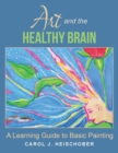Art and the Healthy Brain : A Learning Guide to Basic Painting - Book