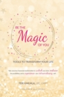 Be the Magic of You : Tools to Transform Your Life! - Book