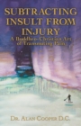 Subtracting Insult from Injury : A Buddheo-Christian Art of Transmuting Pain - Book