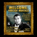 Welcome, Foolish Mortals, Revised Edition - eAudiobook