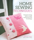 Home Sewing Techniques : Essential Sewing Skills to Make Inspirational Soft Furnishings - Book