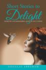 Short Stories to Delight : Kissed by a Hummingbird, Saved by Hot Coffee - Book