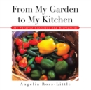From My Garden to My Kitchen : Favorite Creations and Recreations - eBook