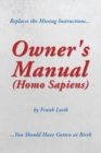 Owner's Manual (Homo Sapiens) : Replaces the Missing Instructions You Should Have Gotten at Birth. - Book